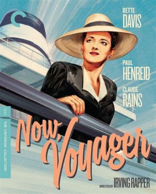 Now, Voyager – Eine Geschichte über Sehnsucht, Liebe und Selbstfindung in den Schatten des Zweiten Weltkriegs!